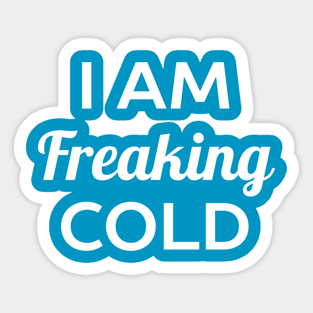 I Am Cold T-Shirt Sticker by happinessinatee